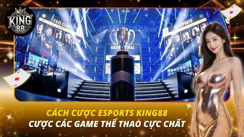 Cách Cược Esports KING88 – Cược Các Game Thể Thao Cực Chất Cách Cược Esports KING88 – Cược Các Game Thể Thao Cực Chất